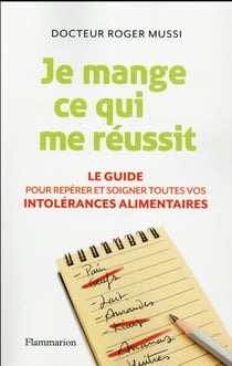Je mange ce qui me réussit - le guide pour repérer et soigner toutes vos intolérances alimentaires