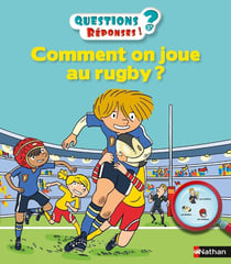 Questions réponses 5+ Tome 38 : comment on joue au rugby ?