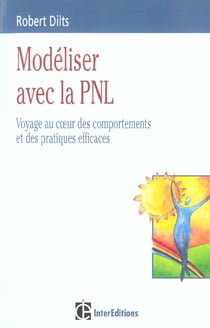 Modéliser avec la PNL - voyage au coeur des comportements et des pratiques efficaces