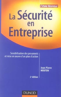 La securite en entreprise - sensibilisation des personnels et mise en oeuvre d'un plan d'action (2e edition)