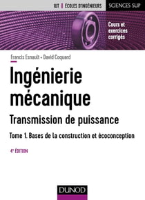 Ingénierie mécanique Tome 1 - bases de la construction et écoconception (4e édition)