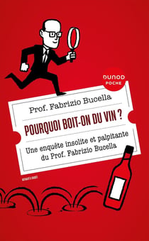 Pourquoi boit-on du vin ? une enquête insolite et palpitante du prof. Fabrizio Bucella (2e édition)