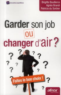 Garder son job ou changer d'air ? faites le bon choix !