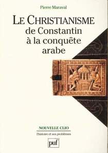 Le christianisme de Constantin à la conquête arabe