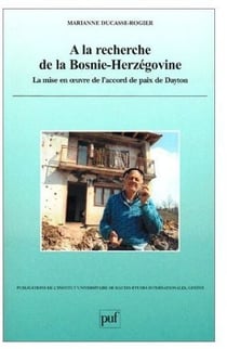 A la Recherche de la Bosnie-Herzégovine : La mise en oeuvre de l'accord de paix de Dayton