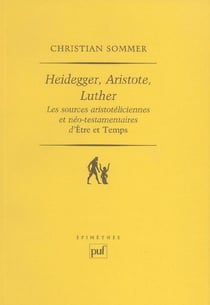 Heidegger, Aristote, Luther - les sources aristotéliciennes et néo-testamentaires d'Être et temps