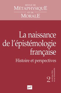 Revue de métaphysique et de morale n.2016/2 : la naissance de l'épistémologie française - histoire et perspectives
