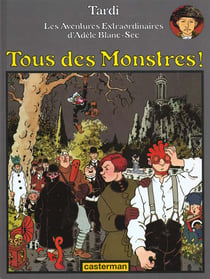 Adèle Blanc-Sec Tome 7 : tous des monstres !