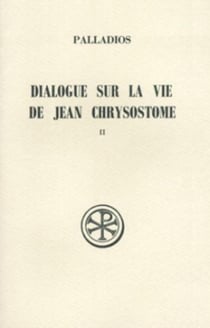 Dialogue sur la vie de Jean Chrysostome Tome 2 : histoire du texte index et appendices