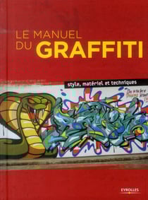 Le manuel du graffiti - style, matériel et techniques