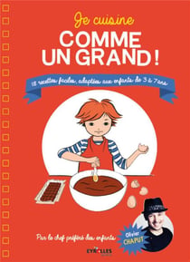Je cuisine comme un grand - 18 recettes faciles, adaptées aux enfants de 3 à 7 ans