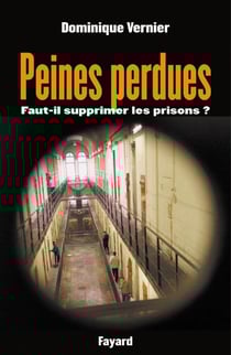 Peines perdues - faut-il supprimer les prisons ?