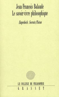 Le savoir-vivre philosophique - Empédocle, Socrate et Platon