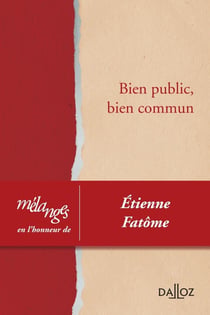 Mélanges en l'honneur d'Étienne Fatôme - Bien public, bien commun