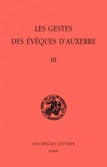 Les Gestes des évêques d'Auxerre. Tome III