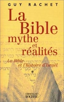 La Bible : mythe et réalités, tome 1 : L'Ancien Testament et l'Histoire ancienne d'Israël : des origines à Moïse