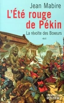 L'Eté rouge de Pékin : La révolte des Boxeurs