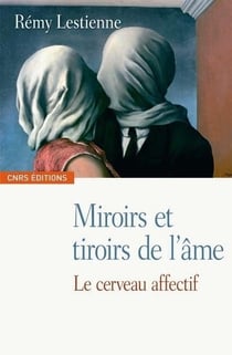 Miroirs et tiroirs de l'âme - le cerveau affectif