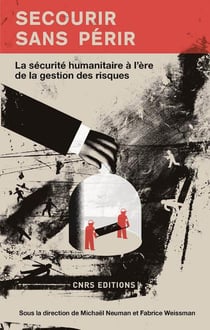 Secourir sans périr - la sécurité humanitaire à l'ère de la gestion des risques