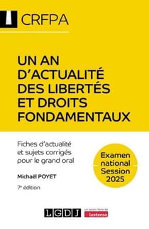 Un an d'actualité des libertés et droits fondamentaux - CRFPA - Examen national Session 2025 : Fiches d'actualité et sujets corrigés pour le grand oral (7e édition)