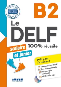 Le DELF - 100% réussite : FLE - Scolaire et junior - B2 - Livre + didierfle.app