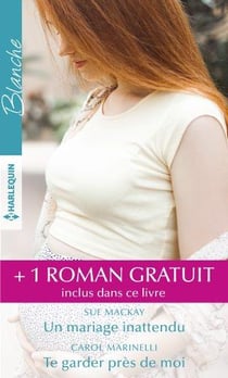 Un mariage inattendu - te garder près de moi - le secret du Dr Sinclair
