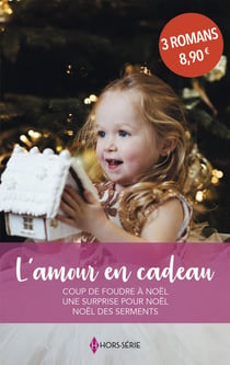 L'amour en cadeau : Coup de foudre à Noël, Une surprise pour Noël, Noël des serments