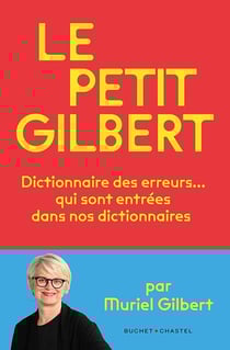 Le Petit Gilbert : Dictionnaire des erreurs... qui sont entrées dans nos dictionnaires