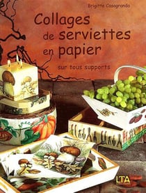 Collages de serviettes en papier sur tous supports - volume 1