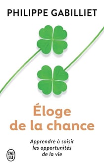 Éloge de la chance - apprendre à saisir les opportunités de la vie (2e édition)