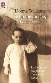 Si on me touche, je n'existe plus - le temoignage exceptionnel d'une jeune autiste