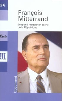 Francois mitterand, le grand metteur en scene de la republique - coedition avec le journal le monde