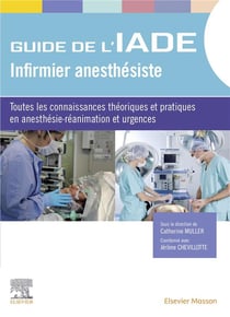 Guide de l'IADE - infirmier anesthésiste - toutes les connaissances théoriques et pratiques en anesthésie-réanimation et urgences (2e édition)