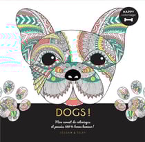 Dogs ! - happy coloriage - mon carnet de coloriages & pensées 100 % bonne humeur !