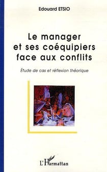 Le manager et ses coéquipiers face aux conflits - étude de cas et réflexion théorique