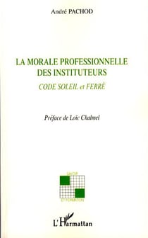 La morale professionnelle des instituteurs - code soleil et ferré
