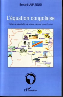 L'équation congolaise - visiter le passé afin de mieux s'armer pour l'avenir