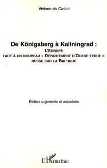 De Konigsberg à Kaliningrad : L'Europe face à un nouveau "Département d'Outre-terre" russe sur la Baltique - (édition augmentée et actualisée)
