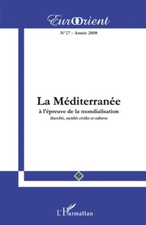 Revue eurorient n.27 : la Méditerranée à l'épreuve de la mondialisation - marchés, sociétés civiles et cultures