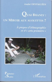 Quai branly : un miroir aux alouettes ? - à propos d'ethnographie et d'arts premiers