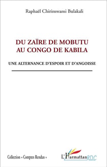 Du Zaïre de Mobutu au Congo de Kabila - une alternance d'espoir et d'angoisse