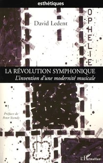 La révolution symphonique - l'invention d'une modernité musicale