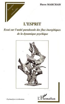L'esprit - essai sur l'unité paradoxale des flux énergétiques de la dynamique psychique