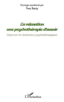 Relaxation une psychothérapie d'avenir - dépasser les dualismes psychothérapiques