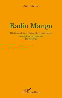 Radio mango - histoire d'une radio libre antillaise en région parisienne 1982-1992