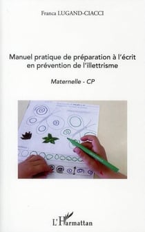 Manuel pratique de préparation à l'écrit en prévention de l'illettrisme - maternelle-cp