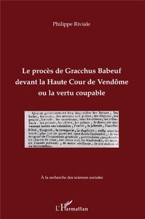 Le procès de Gracchus Babeuf devant la Haute Cour de Vendôme ou le vertu coupable