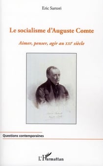 Le socialisme d'Auguste Comte - aimer, penser, agir au XXIe siècle