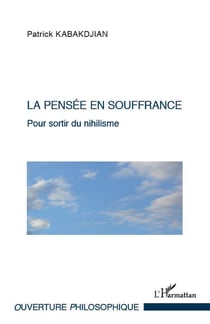 La pensée en souffrance - pour sortir du nihilisme