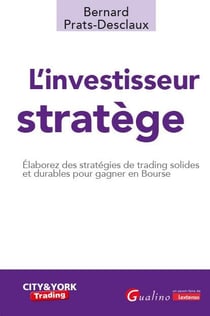 L'investisseur stratège : Elaborez des stratégies de trading solides et durables pour gagner en bourse